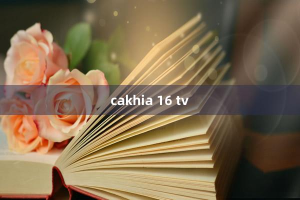 cakhia 16 tv