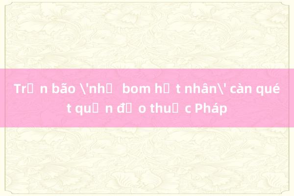 Trận bão 'như bom hạt nhân' càn quét quần đảo thuộc Pháp