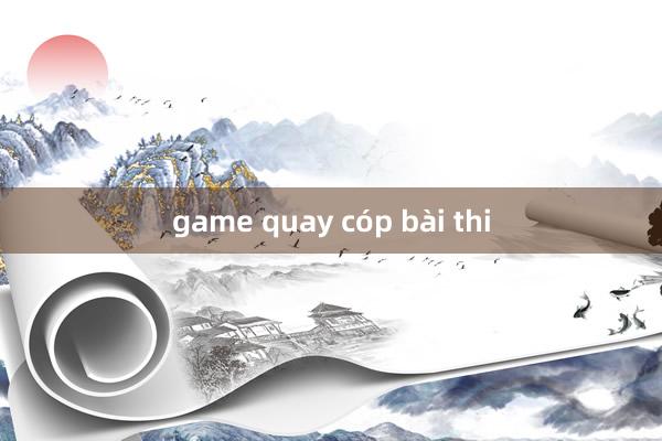 game quay cóp bài thi