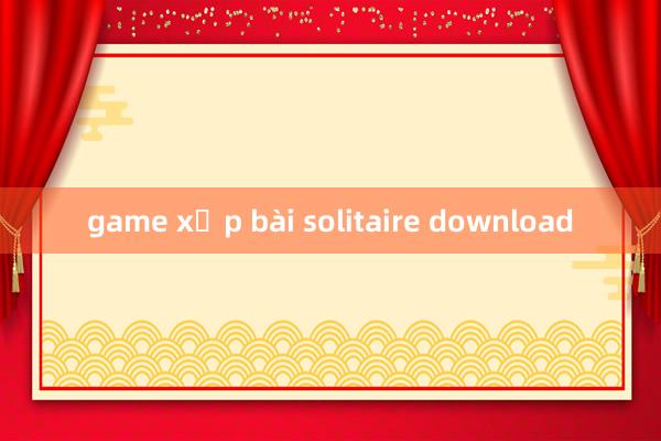 game xếp bài solitaire download