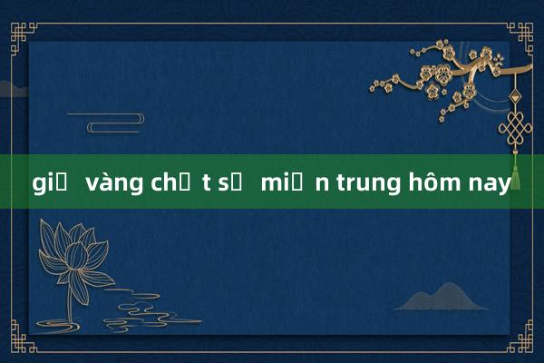 giờ vàng chốt số miền trung hôm nay