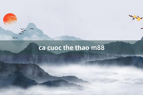 ca cuoc the thao m88