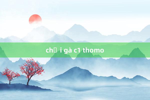 chọi gà c1 thomo