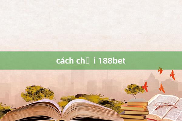 cách chơi 188bet