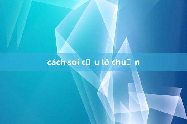 cách soi cầu lô chuẩn