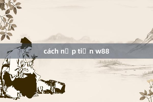 cách nạp tiền w88