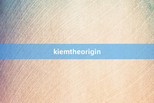 kiemtheorigin