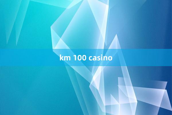 km 100 casino