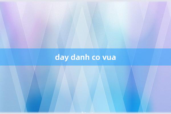 day danh co vua