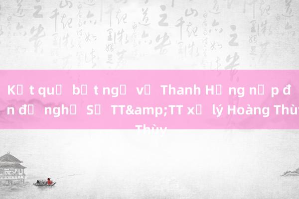 Kết quả bất ngờ vụ Thanh Hằng nộp đơn đề nghị Sở TT&TT xử lý Hoàng Thùy