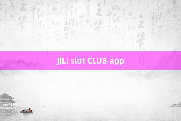 JILI slot CLUB app