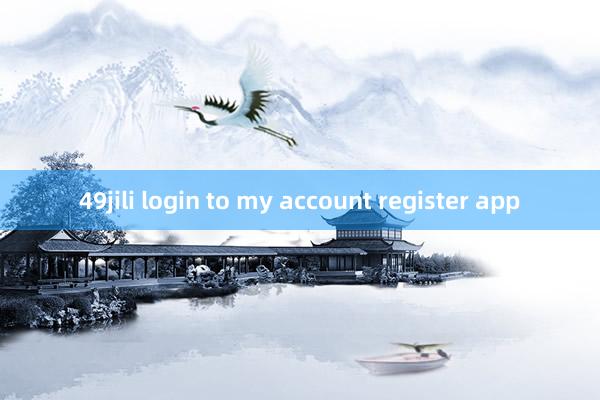 49jili login to my account register app