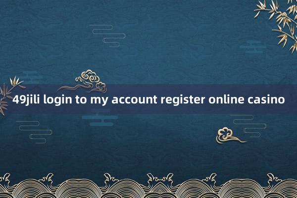 49jili login to my account register online casino