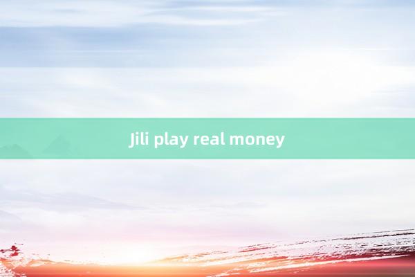 Jili play real money