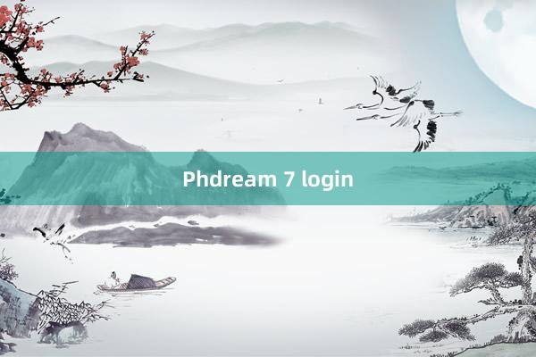 Phdream 7 login