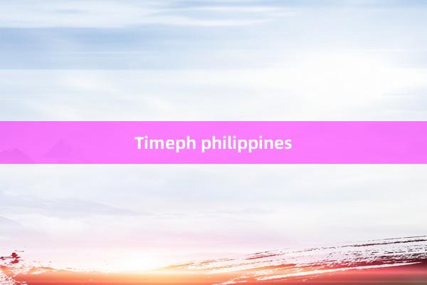 Timeph philippines