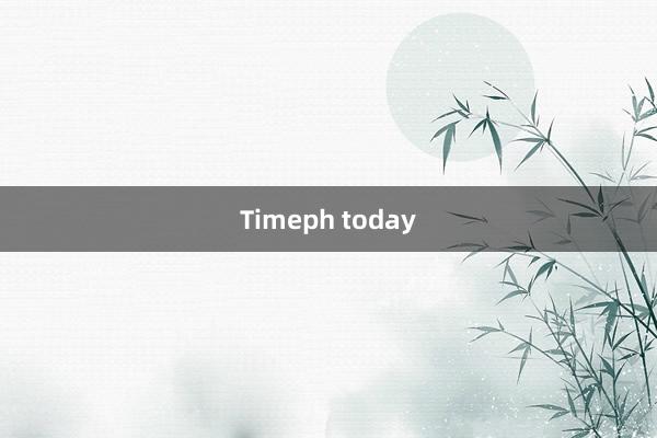 Timeph today