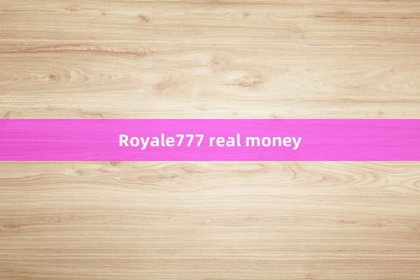 Royale777 real money