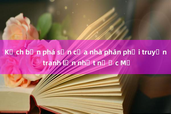 Kịch bản phá sản của nhà phân phối truyện tranh lớn nhất nước Mỹ